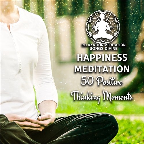 Happiness Meditation: 50 Positive Thinking Moments, Finding Inner Peace, Deep Zen Meditation & Well Being, Relaxation Time, Anxiety Free Relaxation Meditation Songs Divine