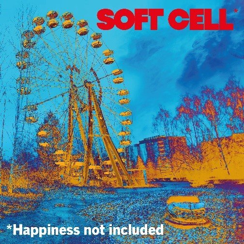 *Happiness Not Included Soft Cell