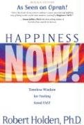 Happiness Now!: Timeless Wisdom for Feeling Good Fast Holden Robert