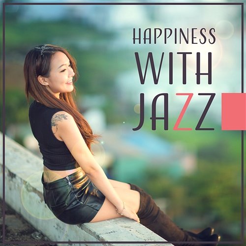 Happiness with Jazz: Optimistic Mood, Essence of Jazz, Meeting with Friends, Dinner Background Music, Smooth Atmosphere Piano Bar Music Guys