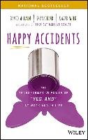 Happy Accidents: The Transformative Power of "yes, And" at Work and in Life Ahearn David, Ford Frank, Wilk David