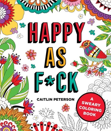 Happy as F*ck: A Sweary Coloring Book Peterson Caitlin