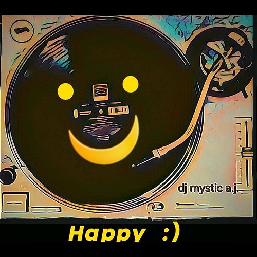 Happy :) Dj Mystic A.J.