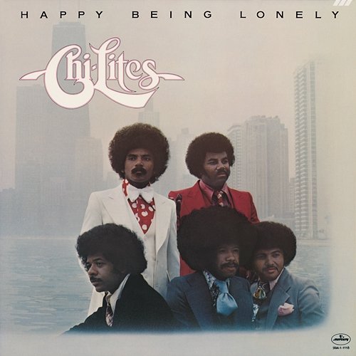 Happy Being Lonely the Chi-Lites