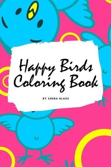 Happy Birds Coloring Book for Children (6x9 Coloring Book / Activity Book) Blake Sheba