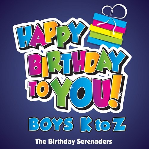 Happy Birthday to YOU! Boys K to Z The Birthday Serenaders