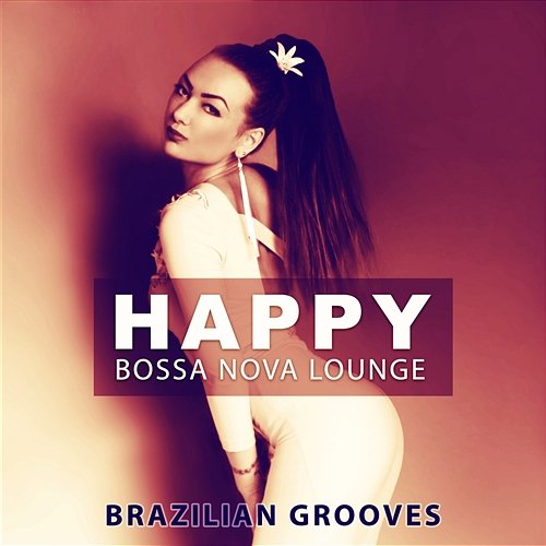 Happy Bossa Nova Lounge: Brazilian Grooves, Fresh Jazz Dance, Cafe Bossa Summer Collection Good Morning Jazz Academy