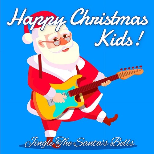 Happy Christmas Kids! Jingle The Santa's Bells Various Artists