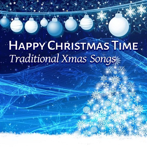 Happy Christmas Time: Traditional Xmas Songs, Amazing & Magic Winter Holiday, Christmas Carols for Having Fun Christmas Eve Carols Academy
