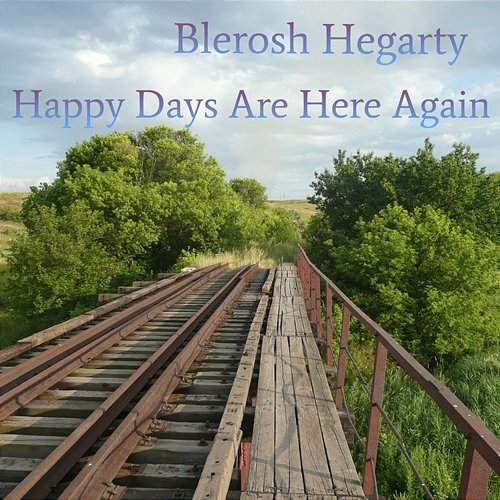 Happy Days Are Here Again Blerosh Hegarty