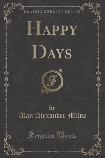 Happy Days (Classic Reprint) Milne Alan Alexander