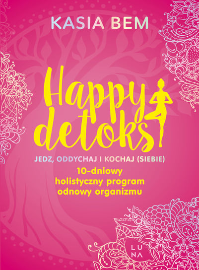 Happy detoks. Jedz, oddychaj i kochaj (siebie) Bem Kasia