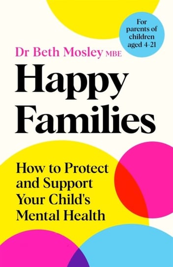 Happy Families: How to Protect and Support Your Child's Mental Health Pan Macmillan