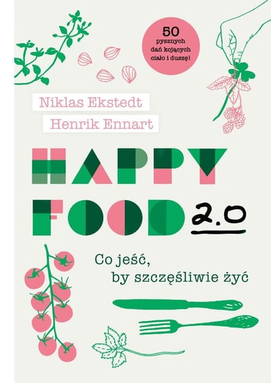 Happy Food 2.0. Co jeść, by szczęśliwie żyć Ekstedt Niklas, Ennart Henrik