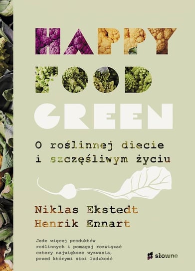 Happy Food Green. O roślinnej diecie i szczęśliwym życiu Ennart Henrik, Ekstedt Niklas