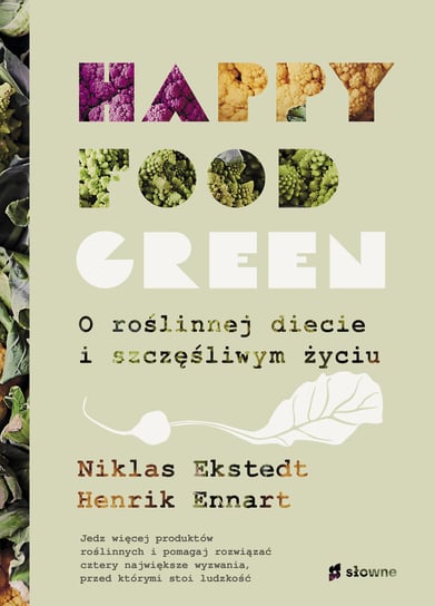 Happy Food Green. O roślinnej diecie i szczęśliwym życiu Ekstedt Niklas, Ennart Henrik
