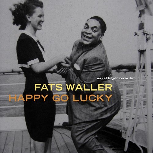 Happy Go Lucky - Don't Bother Fats Waller