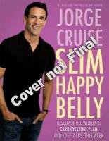 Happy Hormones, Slim Belly: Over 40? Lose 7 Lbs. the First Week, and Then 2 Lbs. Weekly--Guaranteed Cruise Jorge