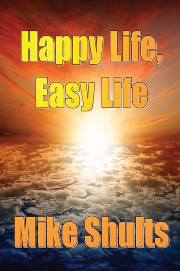 Happy Life, Easy Life Shults Mike