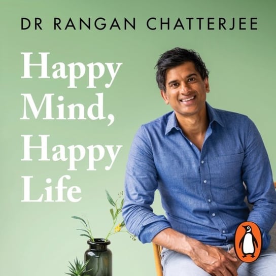 Happy Mind, Happy Life Rangan Chatterjee