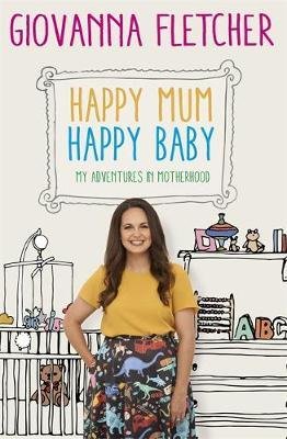 Happy Mum, Happy Baby: My Adventures Into Motherhood Fletcher Giovanna