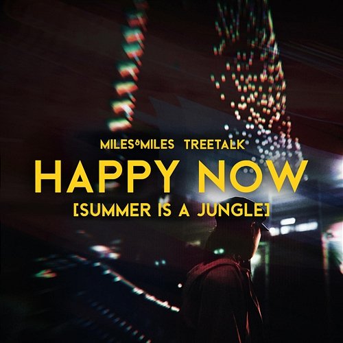 Happy Now (Summer Is a Jungle) Miles & Miles, Treetalk