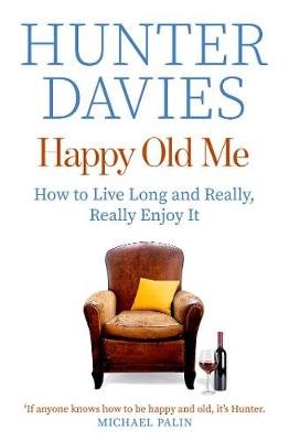 Happy Old Me: How to Live A Long Life, and Really Enjoy It Davies Hunter
