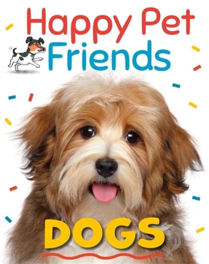 Happy Pet Friends: Dogs Katie Woolley