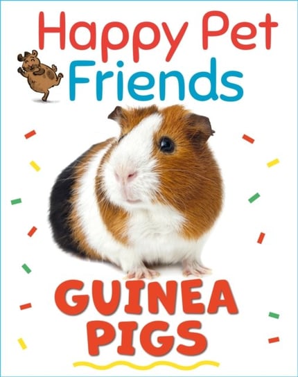 Happy Pet Friends: Guinea Pigs Katie Woolley