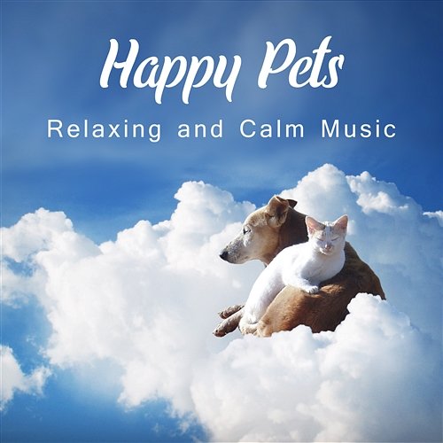 Happy Pets: Relaxing and Calm Music – Sounds Therapy for Dogs and Cats, Stress Relief, Comfort and Happiness, Serenity, Deep Sleep Pet Care Club