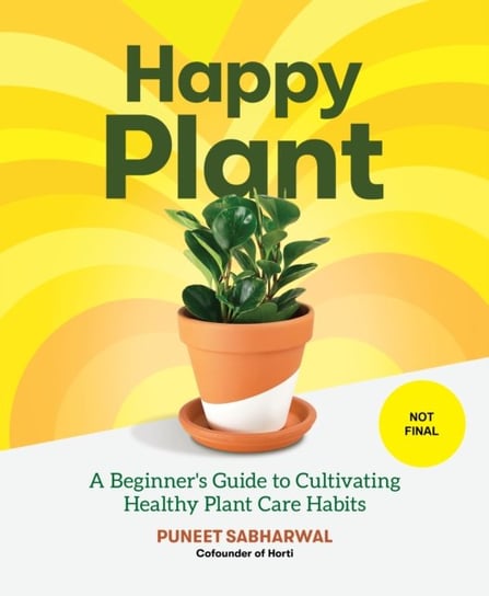 Happy Plant: A Beginners Guide to Cultivating Healthy Plant Care Habits Opracowanie zbiorowe