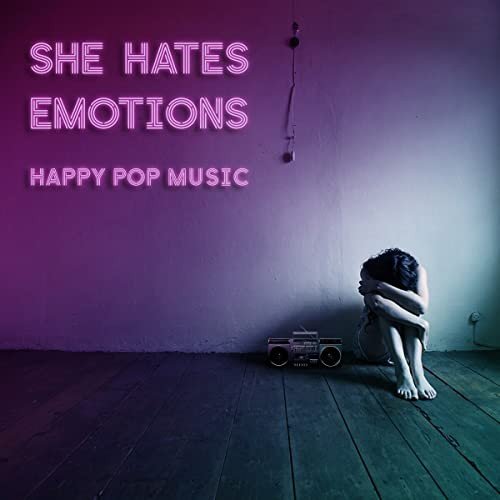 Happy Pop Music She Hates Emotions