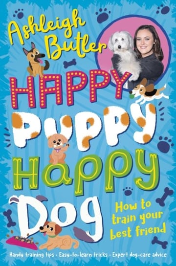 Happy Puppy, Happy Dog How to train your best friend Ashleigh Butler