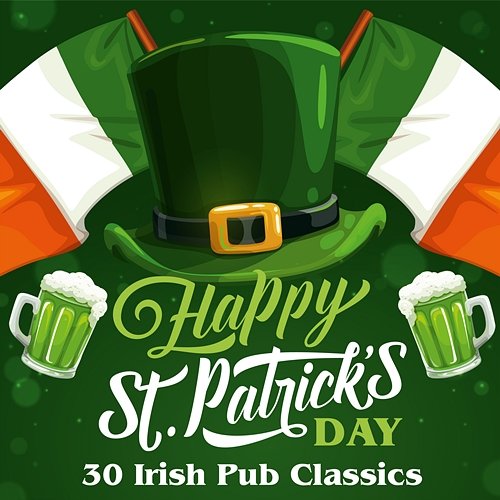 Happy St. Patrick's Day: 30 Irish Pub Classics Various Artists