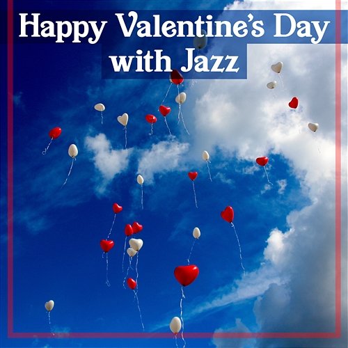 Happy Valentine’s Day with Jazz: Romantic Instrumental Music for Lovers, Date in Restaurant, Best of Background Jazz Smooth Jazz Music Academy