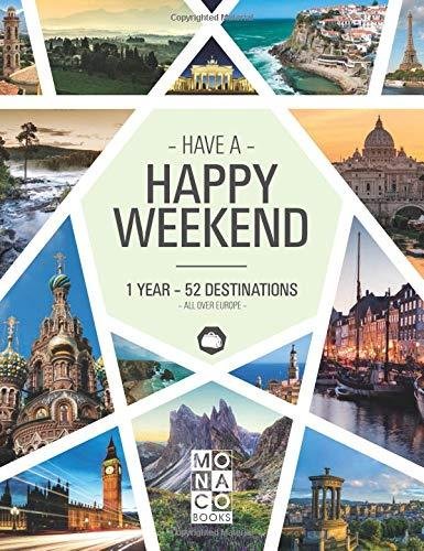 Happy Weekend: 1 Year - 52 Destinations - All over Europe Opracowanie zbiorowe