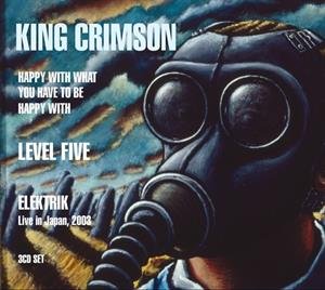 Happy With What You Have To Be Happy With / Level Five / Elektrik King Crimson
