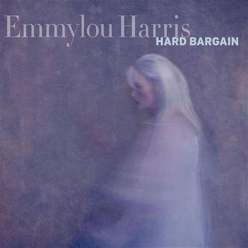 Hard Bargain Emmylou Harris