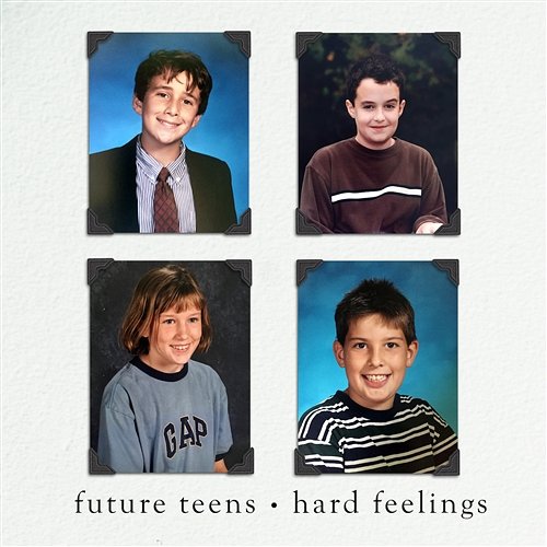 Hard Feelings Future Teens