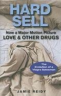 Hard Sell: Now a Major Motion Picture Love & Other Drugs Reidy Jamie