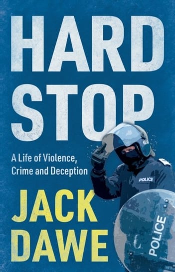 Hard Stop: A Life of Violence, Crime and Deception Jack Dawe