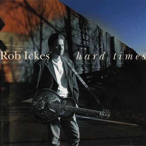 Hard Times Rob Ickes