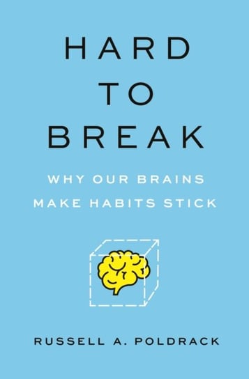 Hard to Break. Why Our Brains Make Habits Stick Poldrack Russell A.