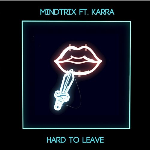 Hard To Leave MiNDTRiX feat. Karra