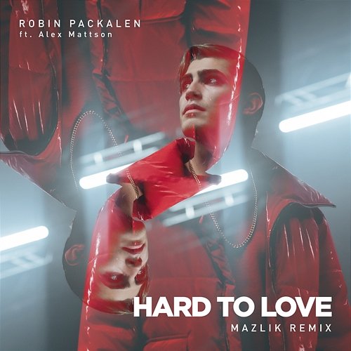 Hard To Love Robin Packalen feat. MAZLIK, Alex Mattson