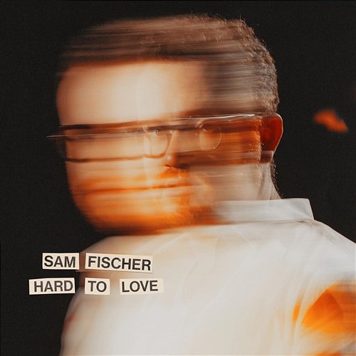 Hard To Love Sam Fischer