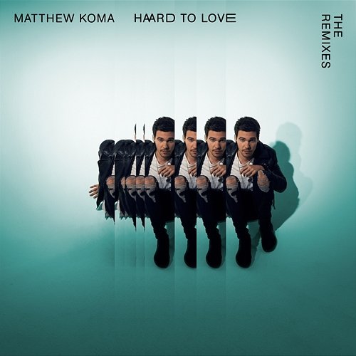 Hard To Love (The Remixes) Matthew Koma