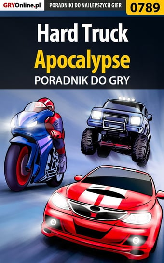 Hard Truck: Apocalypse. Poradnik do gry Liebert Szymon Hed