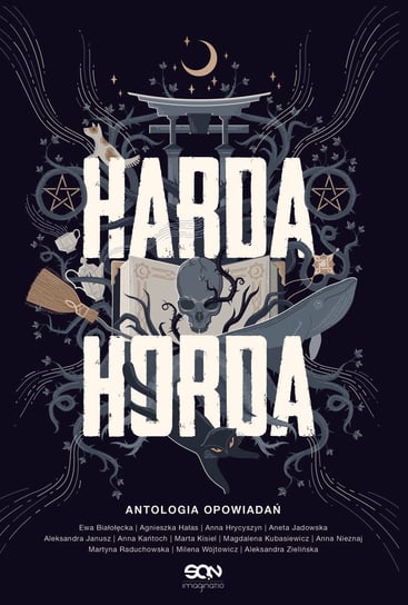Harda Horda. Antologia opowiadań Białołęcka Ewa, Hałas Agnieszka, Hrycyszyn Anna, Jadowska Aneta, Janusz Aleksandra, Kańtoch Anna, Kisiel Marta, Kubasiewicz Magdalena, Nieznaj Anna, Raduchowska Martyna, Wójtowicz Milena, Zielińska Aleksandra
