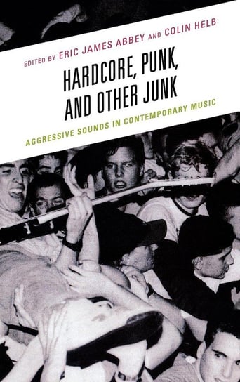 Hardcore, Punk, and Other Junk Rowman & Littlefield Publishing Group Inc